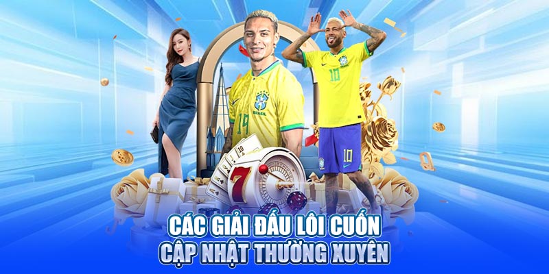Các giải đấu lôi cuốn cập nhật thường xuyên