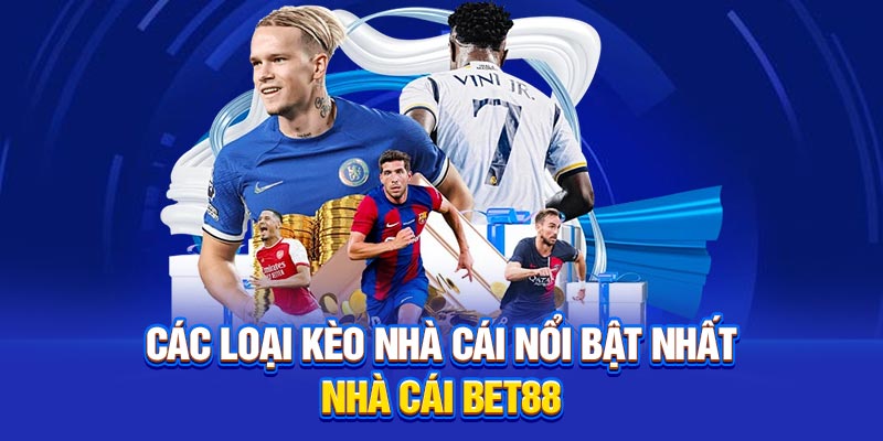 Các loại kèo nhà cái nổi bật nhất tại nhà cái