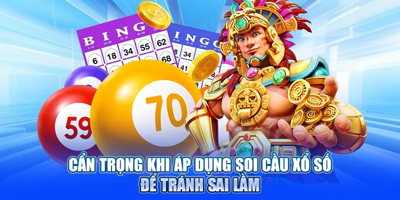 Cẩn trọng khi áp dụng soi cầu xổ số để tránh sai lầm