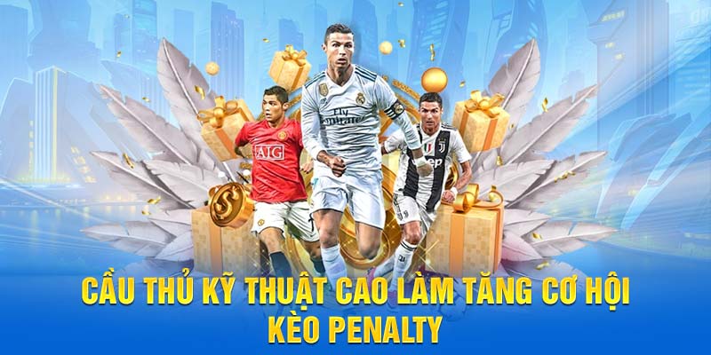 Cầu thủ kỹ thuật cao làm tăng cơ hội kèo penalty