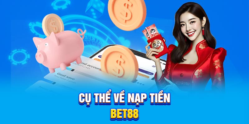 Cụ thể về nạp tiền Bet88