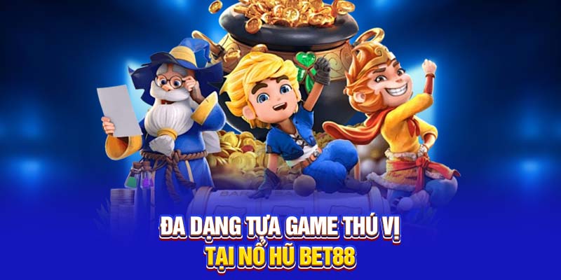 Đa dạng tựa game thú vị