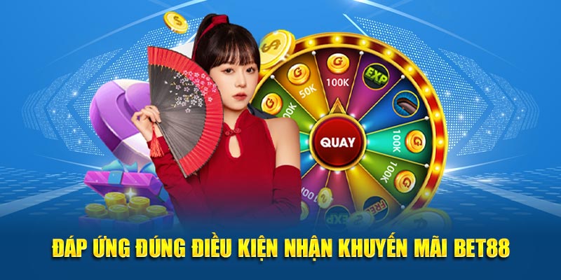 Đáp ứng đúng điều kiện nhận khuyến mãi Bet88
