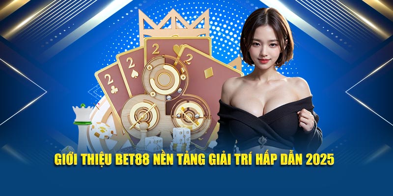 Giới thiệu Bet88 nền tảng giải trí hấp dẫn 2025