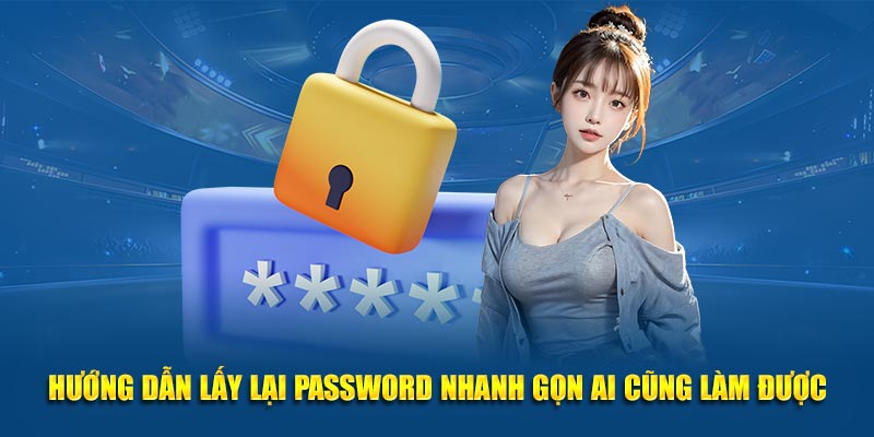 Hướng dẫn lấy lại password nhanh gọn ai cũng làm được