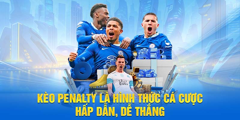 Kèo penalty là hình thức cá cược hấp dẫn, dễ thắng