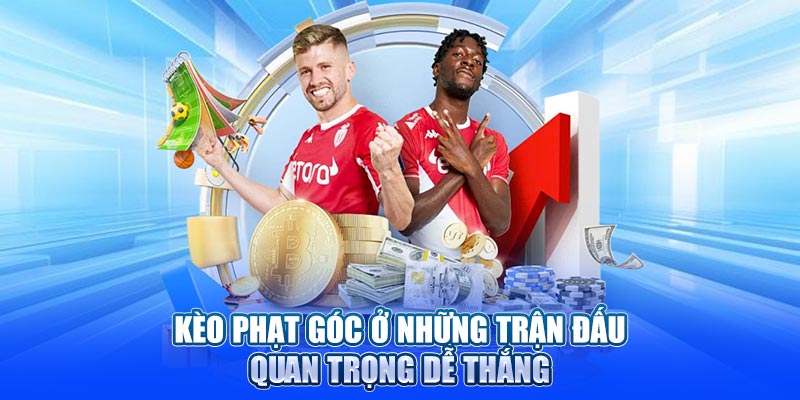 Kèo phạt góc ở những trận đấu quan trọng dễ thắng