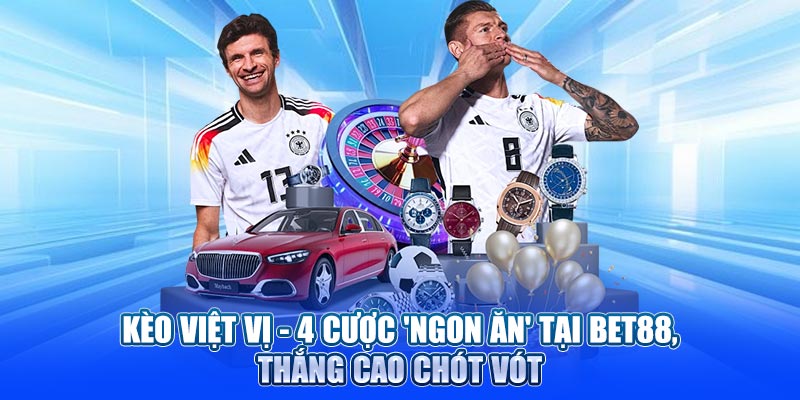 Kèo việt vị 4 cược ăn ngon tại Bet88 thưởng cao chót vót