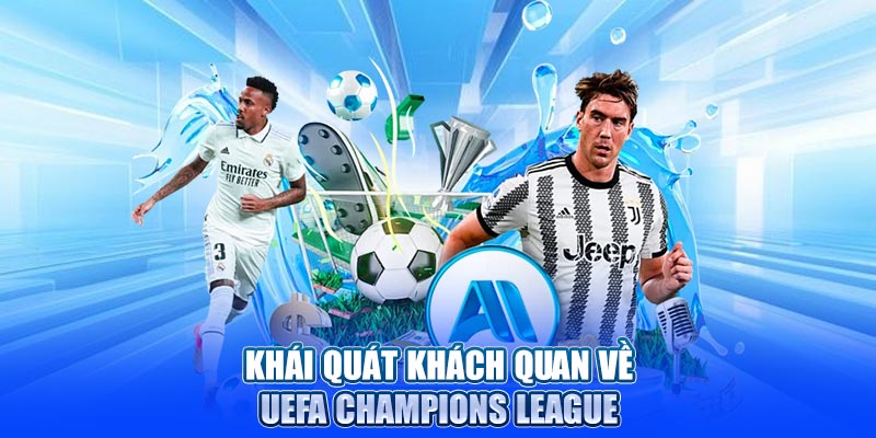 Khái quát khách quan về UEFA Champions League