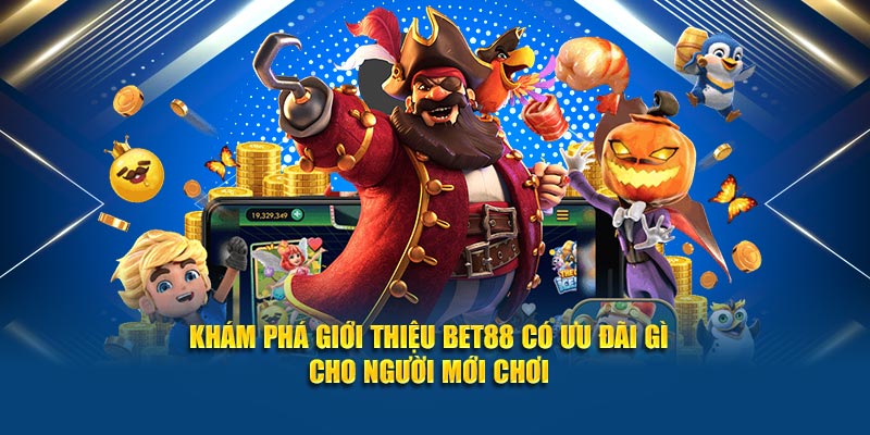 Khám phá giới thiệu Bet88 có ưu đãi gì cho người mới chơi