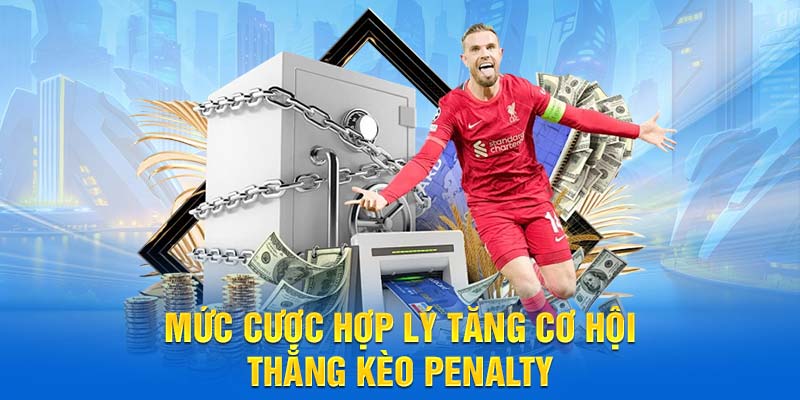 Mức cược hợp lý tăng cơ hội thắng kèo penalty