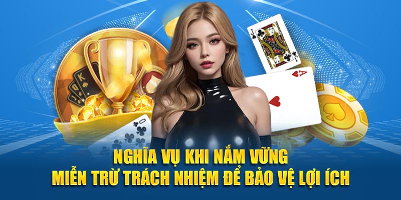 Nghĩa vụ khi nắm vững miễn trừ trách nhiệm để bảo vệ lợi ích