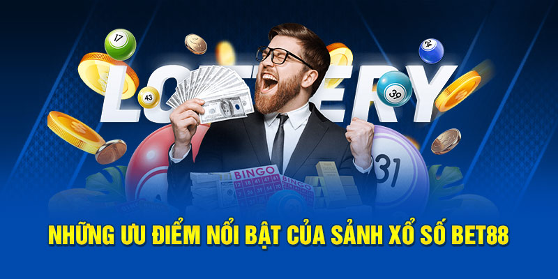 Những ưu điểm nổi bật của sảnh xổ số Bet88