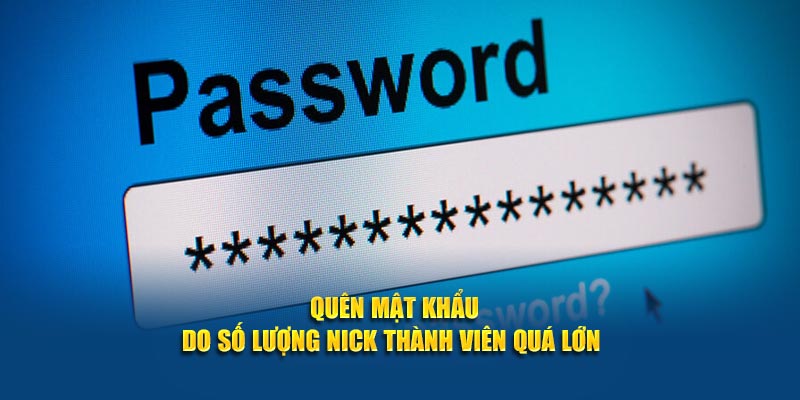 Quên mật khẩu do số lượng nick thành viên quá lớn 