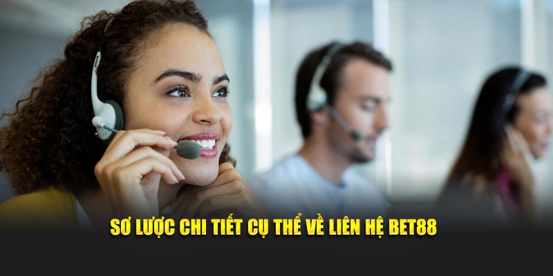 Sơ lược chi tiết cụ thể về liên hệ Bet88