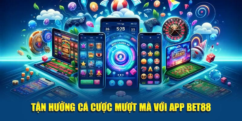 Tận hưởng cá cược mượt mà với app Bet88