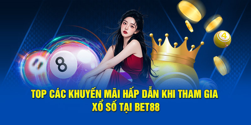 Top các khuyến mãi hấp dẫn khi tham gia xổ số tại Bet88
