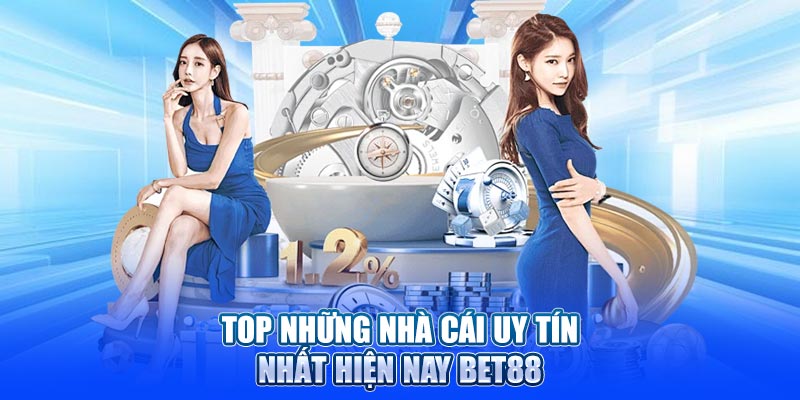 Top những nhà cái uy tín nhất hiện nay BET88