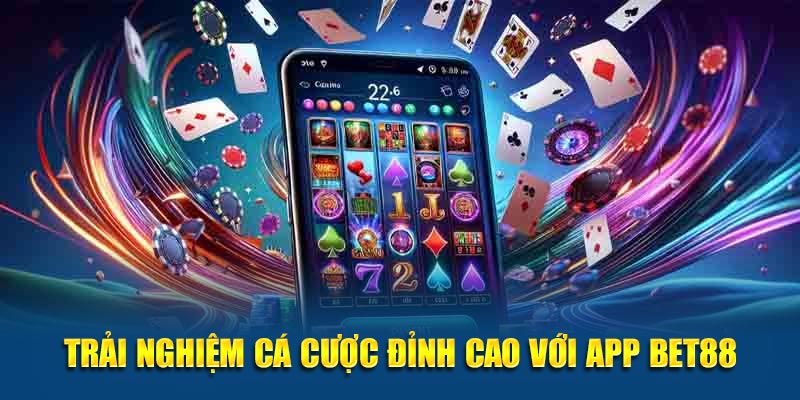 Trải nghiệm cá cược đỉnh cao với app Bet88