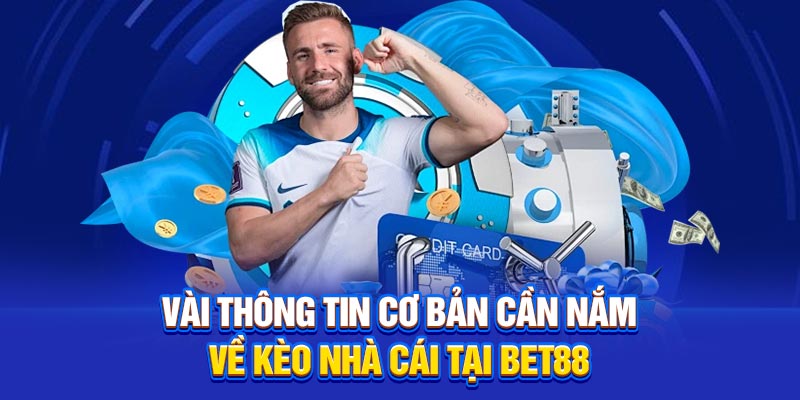 Vài thông tin cơ bản cần nắm về kèo nhà cái tại Bet88